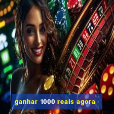 ganhar 1000 reais agora